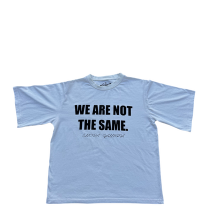 “WE ARE NOT THE SAME” TEE- WHITE