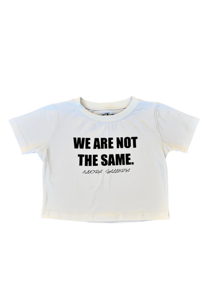 “WE ARE NOT THE SAME” WOMENS CROP TOPS